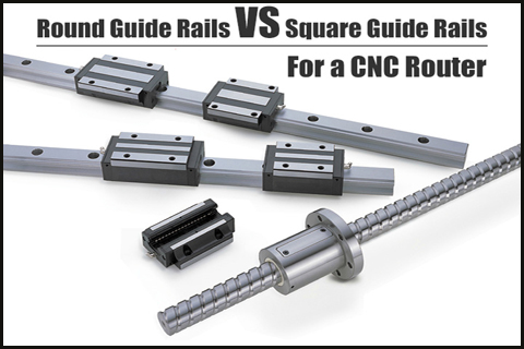 The square rail VS the round rail, which one is better for wood cutting cnc router